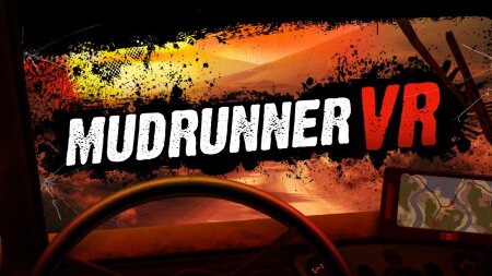 MudRunner VR: Легендарный симулятор офф-роуда покоряет виртуальную реальность!